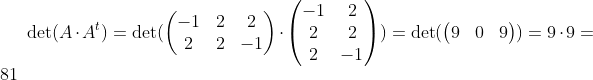 \det(A\cdot A^t)=\det(\begin{pmatrix} -1&2&2\\2&2&-1 \end{pmatrix}\cdot \begin{pmatrix}-1&2\\2&2\\2&-1\end{pmatrix})=\det(\begin{pmatrix}9&0\\0&9\end{pmatrix})=9\cdot9=81